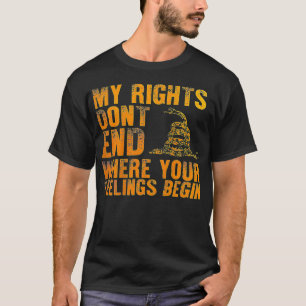 My Rights Don't End Where Your Feelings Begin (on  T-Shirt