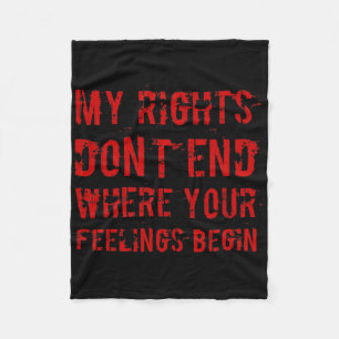 My Rights Don't End Where Your Feelings Begin - Re Fleece Blanket