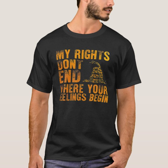 My Rights Don't End Where Your Feelings Begin T-Shirt (Front)