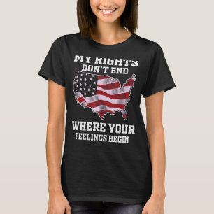 My Rights Dont End Where Your Feelings Begin T-Shirt