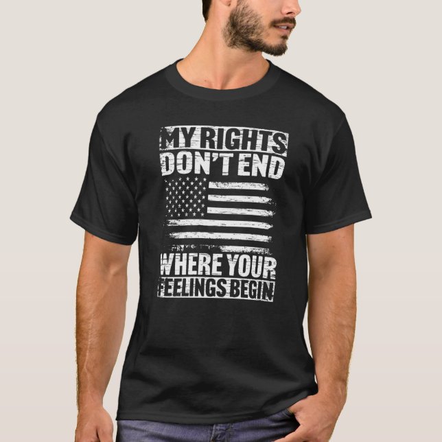 My Rights Dont End Where Your Feelings Begin T-Shirt (Front)