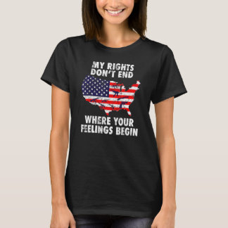 My Rights Dont End Where Your Feelings Begin US Ve T-Shirt