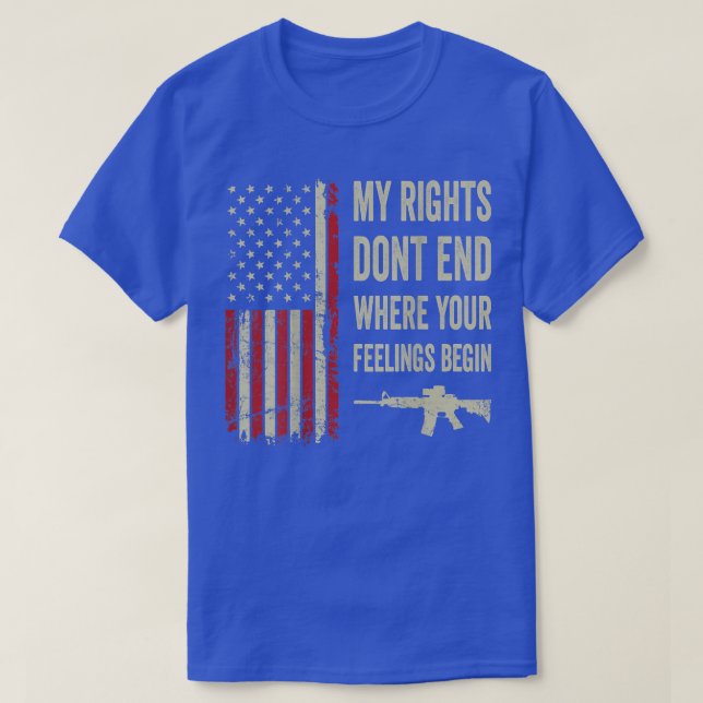 My Rights Dont End Where Your Feelings BeginOn Bac T-Shirt (Design Front)