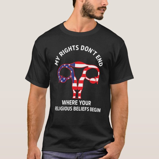 My Rights Don't End Where Your Religious Beliefs B T-Shirt (Front)