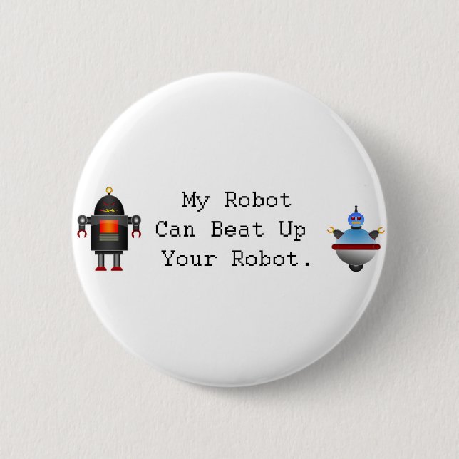 My Robot Can Beat Up Your Robot 2 Inch Round Button (Front)