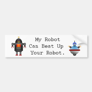 My Robot Can Beat Up Your Robot Bumper Sticker