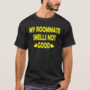 My Roommate Smells Not Good T-Shirt