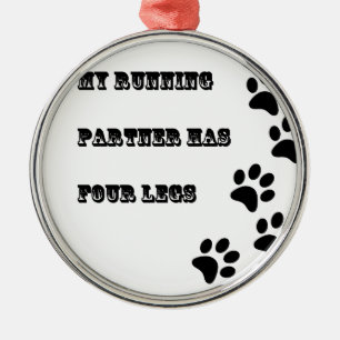 My Running Partner Has 4 Legs Metal Ornament