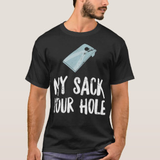 My Sack Your Hole  Funny Cornhole Tournament  Adul T-Shirt