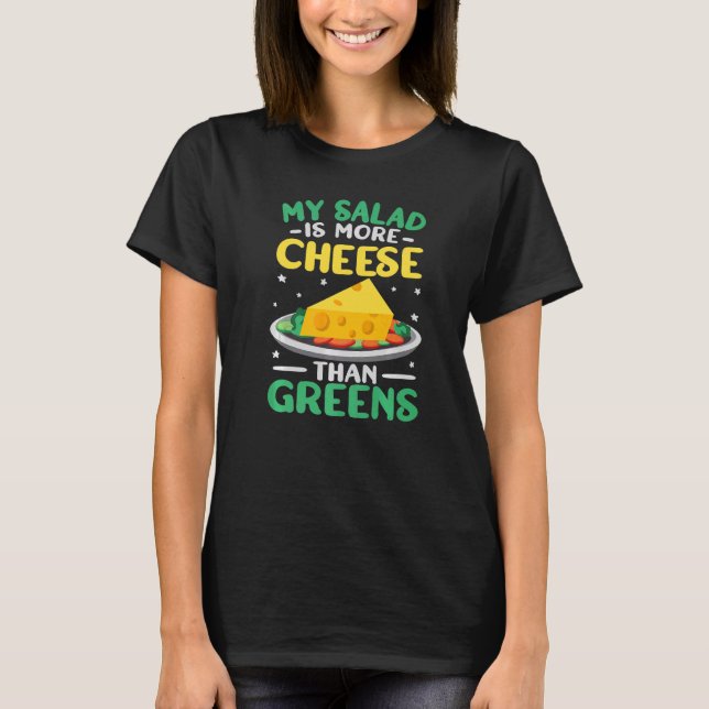 My Salad is More Cheese  gouda cheese cheese maker T-Shirt (Front)