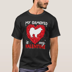 My Samoyed Is My Valentine Funny Samoyed Dog Valen T-Shirt