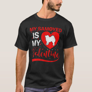 My Samoyed Is My Valentine Heart Shape Samoyed Val T-Shirt