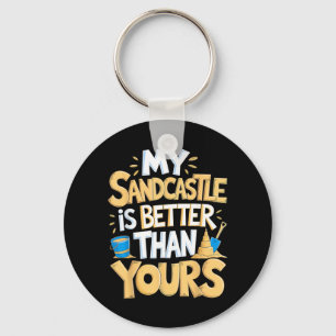 My Sandcastle Is Better Building Beach Sculpture Keychain