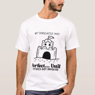 My sandcastle was perfect T-Shirt
