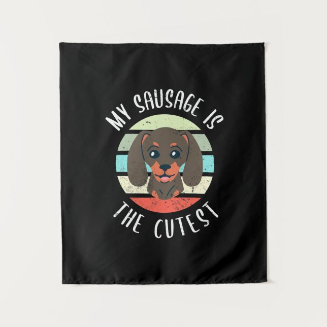 My Sausage Is The Cutest Tapestry (Front)