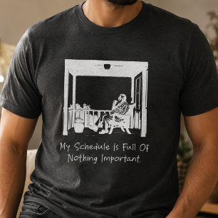 My Schedule is Full of Nothing Important Funny T-Shirt
