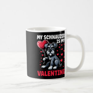 My Schnauzer Is My Valentine Valentine's Day Dog O Coffee Mug