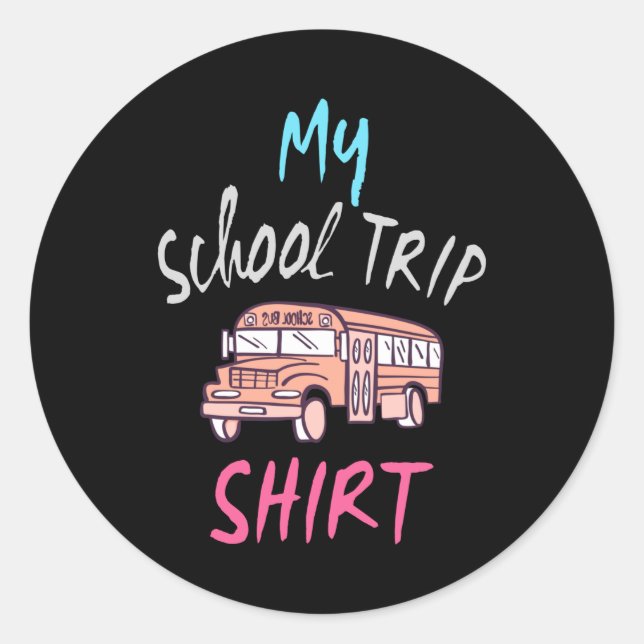 My School Trip Shirt Classic Round Sticker (Front)