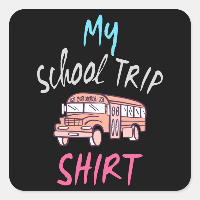 My School Trip Shirt Square Sticker (Front)
