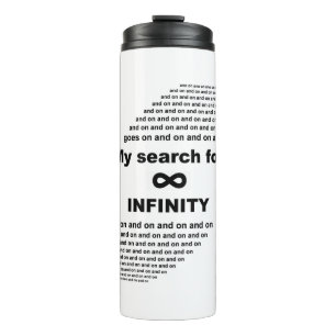 My search for infinity goes on and on thermal tumbler