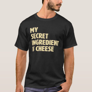 My Secret Ingredient Is Cheese  Cook Cooking T-Shirt