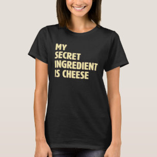My Secret Ingredient Is Cheese  Cook Cooking T-Shirt