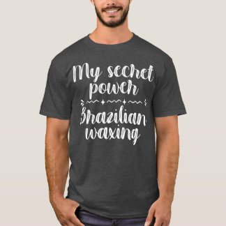My Secret Power Brazilian Waxing Aesthetician Spa T-Shirt