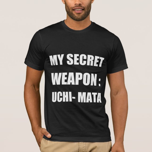 My secret weapon : uchi mata  T-Shirt (Front)