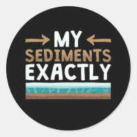 My Sediments Exactly Funny Geology Geologist