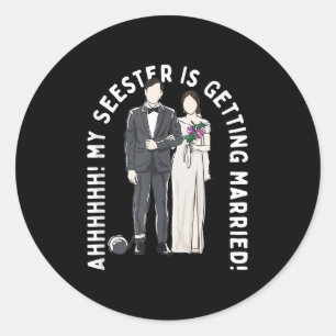 My Seester Is Getting Married Wedding Marriage Classic Round Sticker
