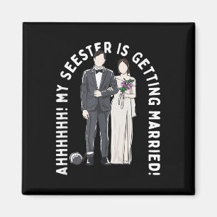 My Seester Is Getting Married Wedding Marriage  Magnet
