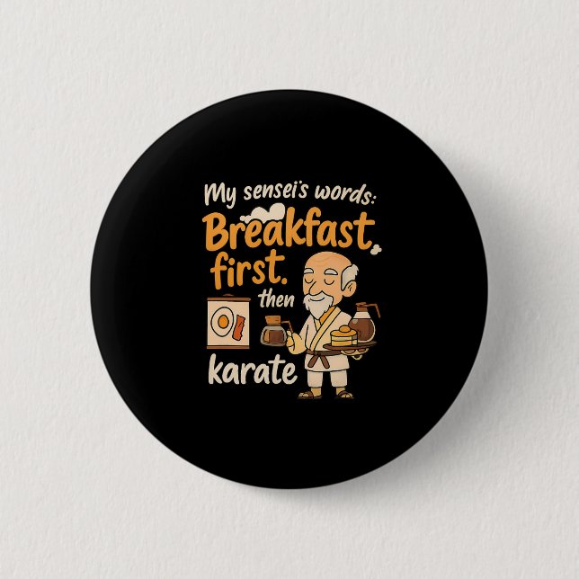 My Sensei's Words Breakfast First Then Karate  2 Inch Round Button (Front)