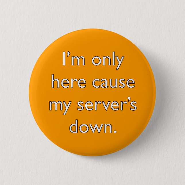 My server's down! 2 inch round button (Front)