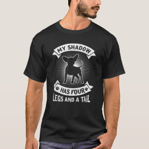 My Shadow Has 4 Legs And A Tail Chihuahua Dog Owne T-Shirt