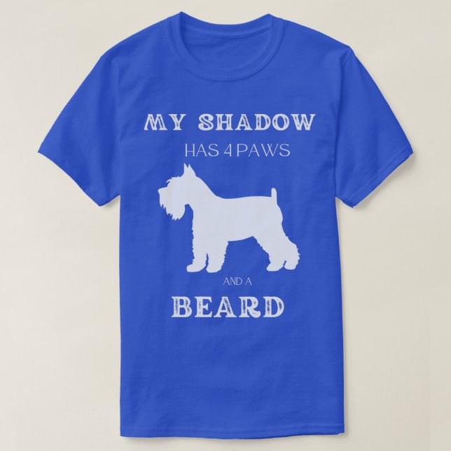 My Shadow has 4 paws and a beard Schnauzer T-Shirt (Design Front)