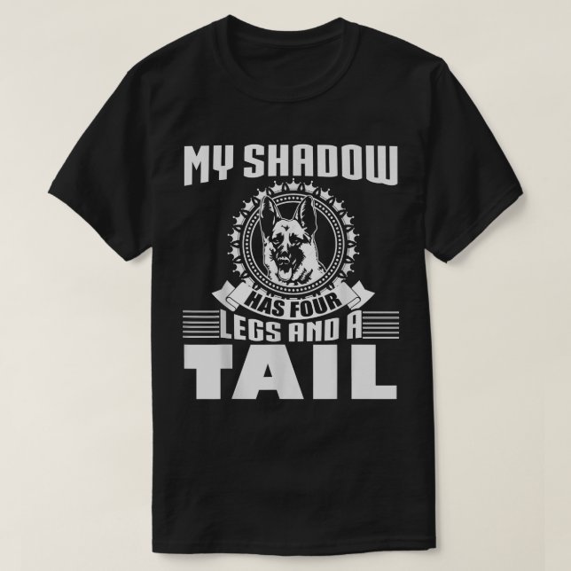 My Shadow Has Four Legs And A Tail German Shepherd T-Shirt (Design Front)