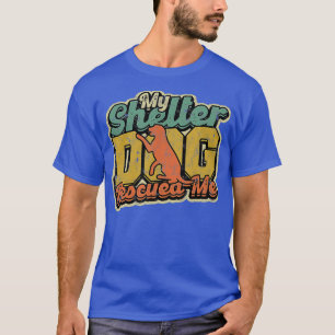 My shelter dog rescued me - Training and shelter T-Shirt