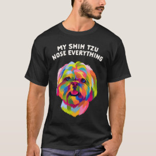 My Shih Tzu Nose Everything Dog Breed Humor Puppy T-Shirt