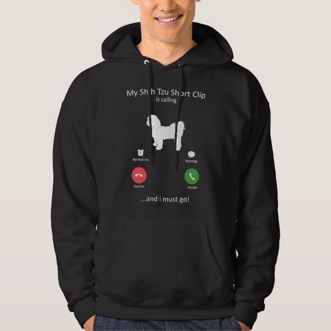 My Shih Tzu Short Clip Is Calling And I Must Go Do Hoodie (Front)