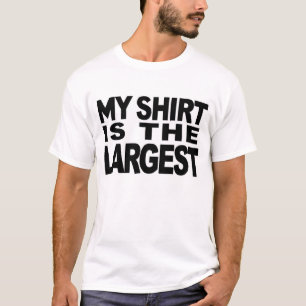 MY SHIRT IS THE LARGEST