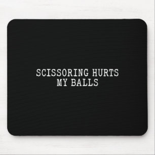 My Shirt Scissoring Hurts Sarcastic Jokes Mouse Pad