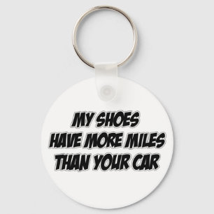 My Shoes Have More Miles Than Your Car Keychain
