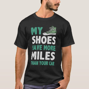 My Shoes Have More Miles Than Your Car Running Mar T-Shirt