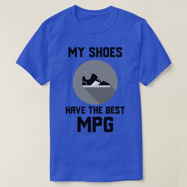 My Shoes have the best MPG T-Shirt (Design Front)