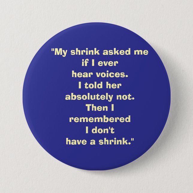 my shrink asked me... 3 inch round button (Front)