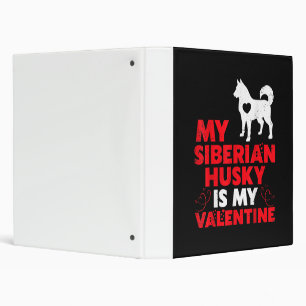 My Siberian Husky Is My Valentine   Husky Product Binder
