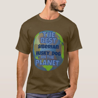 My Siberian Husky is the best dog in the worrld do T-Shirt