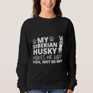 My Siberian Husky Makes Me Happy Sweatshirt