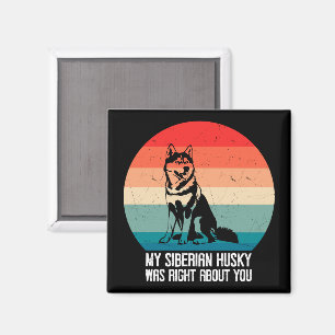 My Siberian Husky Was Right About You Dog Retro Magnet