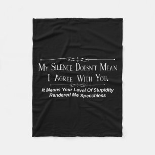 My Silence Doesnt Mean I Agree With You Fleece Blanket